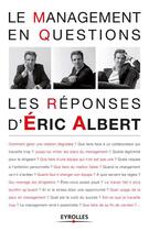 Couverture du livre « Le management en questions ; les réponses d'Eric Albert » de Eric Albert aux éditions Eyrolles