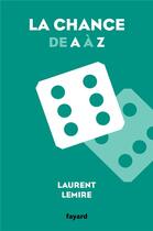 Couverture du livre « La chance de Aà Z » de Laurent Lemire aux éditions Fayard