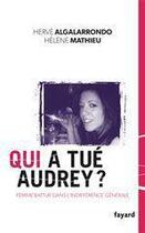 Couverture du livre « Qui a tué Audrey ? » de Herve Algalarrondo et Helene Mathieu aux éditions Fayard