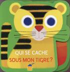 Couverture du livre « Qui se cache sous mon tigre ? » de Vincent Mathy aux éditions Albin Michel Jeunesse