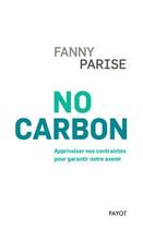 Couverture du livre « No carbon - anthropologie d'un monde de contraintes » de Fanny Parise aux éditions Payot