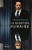 Couverture du livre « La question humaine » de Francois Emmanuel aux éditions Stock