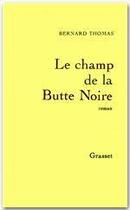 Couverture du livre « Le champ de la Butte Noire » de Bernard Thomas aux éditions Grasset