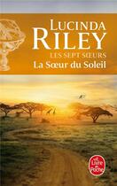 Couverture du livre « Les sept soeurs Tome 6 : la soeur du soleil » de Lucinda Riley aux éditions Le Livre De Poche