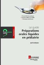 Couverture du livre « Guide de pharmacie : les préparations orales liquides en pédiatrie » de Joel Schlatter aux éditions Lavoisier Medecine Sciences