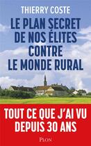 Couverture du livre « Le plan secret de nos élites contre le monde rural » de Thierry Coste aux éditions Plon