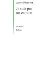 Couverture du livre « Je suis pas un camion - ne » de Annie Saumont aux éditions Julliard