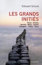 Couverture du livre « Les grands initiés ; Rama, Krishna, Hermès, Moïse, Orphée, Pythagore, Platon, Jésus » de Edouard Schuré aux éditions Perrin