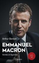 Couverture du livre « Emmanuel Macron : vérités et légendes » de Arthur Berdah aux éditions Perrin