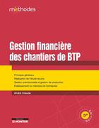 Couverture du livre « La gestion financière des chantiers de btp (5e édition) » de Andre Claude aux éditions Le Moniteur