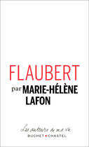 Couverture du livre « Flaubert » de Marie-Helene Lafon aux éditions Buchet Chastel