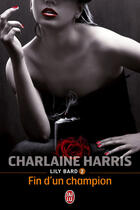 Couverture du livre « Lily Bard Tome 2 ; la fin d'un champion » de Charlaine Harris aux éditions J'ai Lu