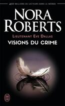 Couverture du livre « Lieutenant Eve Dallas Tome 19 : visions du crime » de Nora Roberts aux éditions J'ai Lu