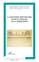 Couverture du livre « Question identitaire dans le travail et la formation » de  aux éditions L'harmattan