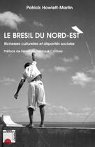 Couverture du livre « Brésil du Nord-Est ; richesses culturelles et disparités sociales » de Patrick Howlett-Martin aux éditions Editions L'harmattan