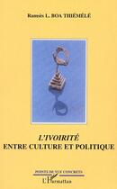 Couverture du livre « L'ivoirité entre culture et politique » de Ramsès L. Boa Thiemele aux éditions Editions L'harmattan