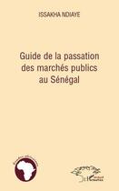 Couverture du livre « Guide de la passation des marchés publics au Sénégal » de Issakha Ndiaye aux éditions L'harmattan