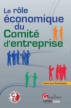 Couverture du livre « Le rôle économique du comité d'entreprise » de Jean-Luc Scemama aux éditions Gualino Editeur