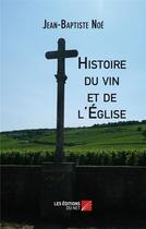 Couverture du livre « Histoire du vin et de l'Eglise » de Jean-Baptiste Noe aux éditions Editions Du Net