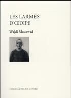 Couverture du livre « Les larmes d'Oedipe » de Wajdi Mouawad aux éditions Actes Sud-papiers