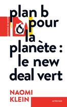 Couverture du livre « Plan B pour la planète : le new deal vert » de Naomi Klein aux éditions Actes Sud