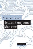 Couverture du livre « Lettres à un jeune danseur » de Maurice Béjart aux éditions Actes Sud