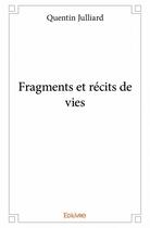 Couverture du livre « Fragments et récits de vies » de Quentin Julliard aux éditions Edilivre