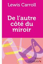 Couverture du livre « De l'autre côté du miroir » de Lewis Carroll et Ligaran aux éditions Ligaran