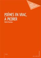 Couverture du livre « Poèmes en vrac, à picorer » de Rumeau Michel aux éditions Mon Petit Editeur