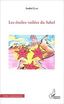 Couverture du livre « Les étoiles voilées du Sahel » de Andre Lam aux éditions L'harmattan
