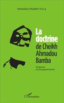 Couverture du livre « La doctrine de Cheikh Ahmadou Bamba ; origines et enseignements » de Ahmadou Khadim Sylla aux éditions L'harmattan