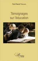 Couverture du livre « Témoignages sur l'éducation » de Fara Pascal Tonguino aux éditions L'harmattan