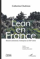 Couverture du livre « Lean en France ; réussir autrement, l'entreprise au XXIe siècle » de Catherine Chabiron aux éditions L'harmattan