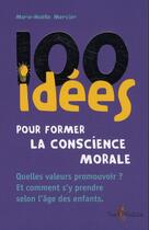 Couverture du livre « 100 idées : pour former la conscience morale » de Marie-Noelle Mercier aux éditions Tom Pousse
