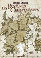 Couverture du livre « Les royaumes crépusculaires nouvelle edition » de Mathieu Gaborit aux éditions Mnemos