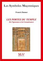 Couverture du livre « Les symboles maçonniques Tome 86 : les portes du temple ; de l'ignorance à la connaissance » de Franck Zimmer aux éditions Maison De Vie