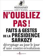 Couverture du livre « N'oubliez pas ! faits & gestes de la présidence Sarkozy ; décryptage au jour le jour d'une contre-révolution » de Collectif/Mediapart aux éditions Don Quichotte