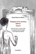 Couverture du livre « Triptyque d'un horizon aperçu : oratorio » de Serge Basso De March aux éditions Editions Lanskine