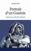 Couverture du livre « Portrait d'un gaulois, essai sur l'identite nationale » de Jacques Rouil aux éditions L'a Part Buissonniere