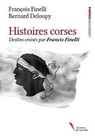 Couverture du livre « Histoires Corses : Destins croisés par Francis Finelli » de Bernard Deloupy et François Finelli aux éditions Ovadia