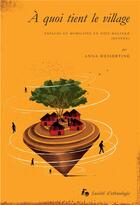 Couverture du livre « À quoi tient le village : Espaces et mobilités en pays malinké (Guinée) » de Anna Dessertine aux éditions Societe D'ethnologie