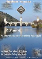 Couverture du livre « Cahors, 42 inscriptions aux Monuments Historiques » de Stephane Ternoise aux éditions Jean-luc Petit Editions