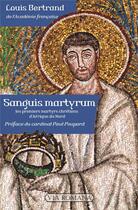 Couverture du livre « Sanguis Martyrum ; les premiers martyrs chrétiens d'Afrique du Nord » de Louis Bertrand aux éditions Via Romana