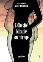 Couverture du livre « L'obésité, miracle ou mirage » de Zimmermann J-M. aux éditions Falcon Editions