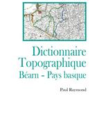 Couverture du livre « Dictionnaire topographique bearn pays basque » de Paul Raymond aux éditions France Libris Publication