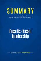 Couverture du livre « Summary: Results-Based Leadership (review and analysis of Ulrich, Zenger and Smallwood's Book) » de  aux éditions Business Book Summaries