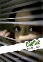 Couverture du livre « Captive » de Fabien Clavel aux éditions Rageot