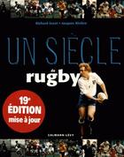 Couverture du livre « Un siecle de rugby 2016 - 19e edition mise a jour » de Escot/Riviere aux éditions Calmann-levy