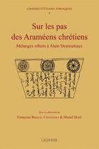 Couverture du livre « Sur les pas des Araméens chrétiens : mélanges offerts à Alain Desreumaux » de  aux éditions Paul Geuthner