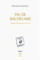 Couverture du livre « Fin de Baudelaire ; autopsie d'une oeuvre sans nom » de Jean-Louis Cornille aux éditions Hermann